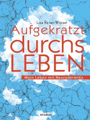 cover image of Aufgekratzt durchs Leben. Mein Leben mit Neurodermitis
